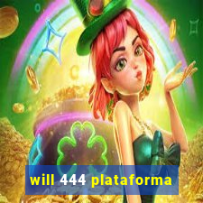 will 444 plataforma